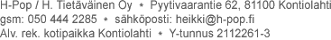 H-Pop / Heikki Tiet�v�inen Oy, Pyytivaarantie 62, 81100 Kontiolahti, gsm: 050 444 2285